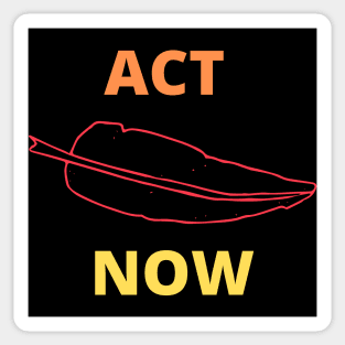 ACT NOW Sticker